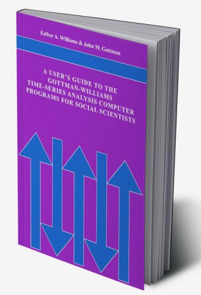 A User's Guide to the Gottman-Williams Time-Series Analysis Computer Programs for Social Scientists
