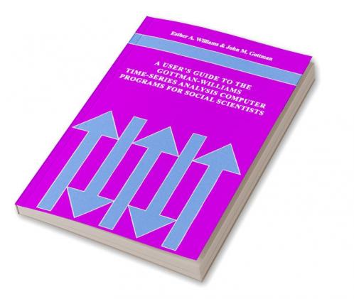 A User's Guide to the Gottman-Williams Time-Series Analysis Computer Programs for Social Scientists