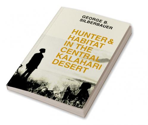 Hunter and Habitat in the Central Kalahari Desert