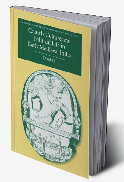 Courtly Culture and Political Life in Early Medieval India