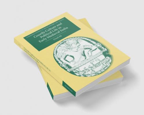Courtly Culture and Political Life in Early Medieval India