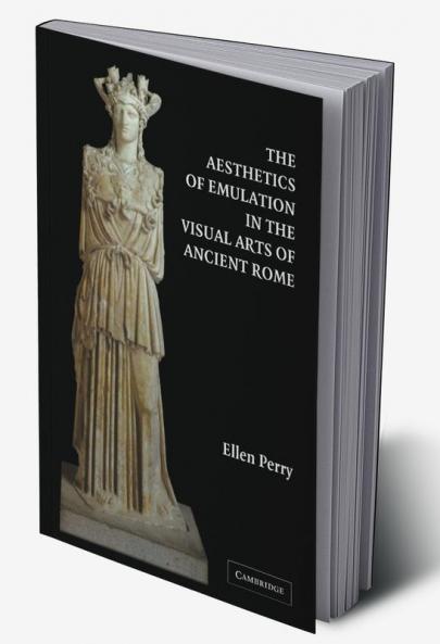 The Aesthetics of Emulation in the Visual Arts of Ancient Rome