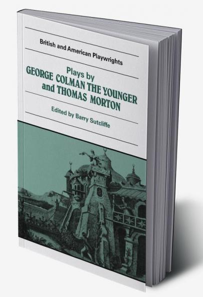 Plays by George Colman the Younger and Thomas Morton
