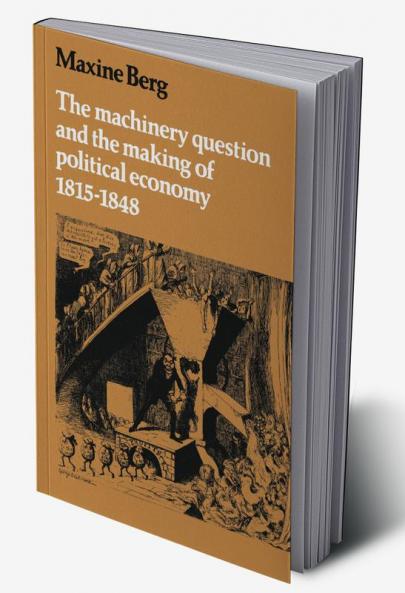 The Machinery Question and the Making of Political Economy 1815 1848