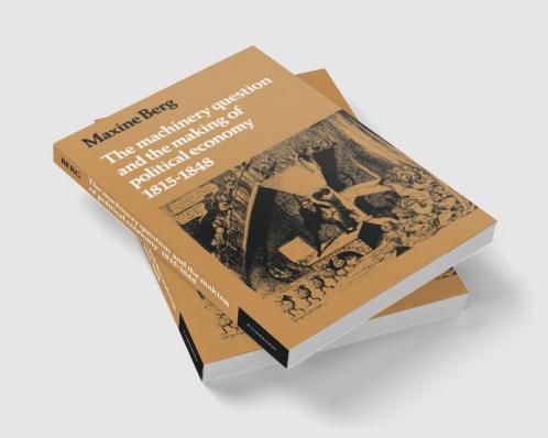 The Machinery Question and the Making of Political Economy 1815 1848