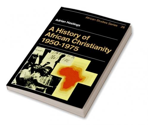A History of African Christianity 1950 1975