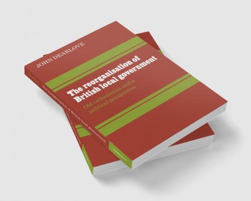 The Reorganisation of British Local Government
