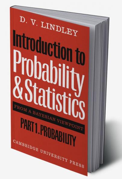 Introduction to Probability and Statistics from a Bayesian Viewpoint Part 1 Probability