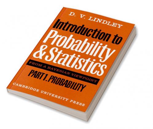Introduction to Probability and Statistics from a Bayesian Viewpoint Part 1 Probability