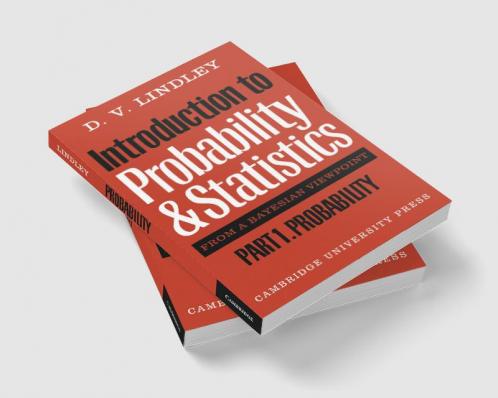Introduction to Probability and Statistics from a Bayesian Viewpoint Part 1 Probability