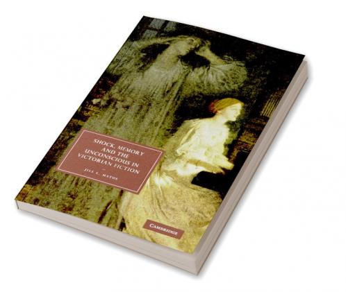 Shock Memory and the Unconscious in Victorian Fiction