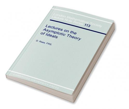 Lectures on the Asymptotic Theory of Ideals