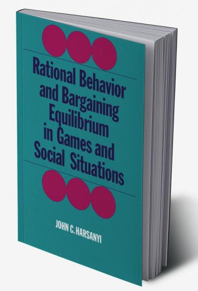 Rational Behaviour and Bargaining Equilibrium in Games and Social Situations