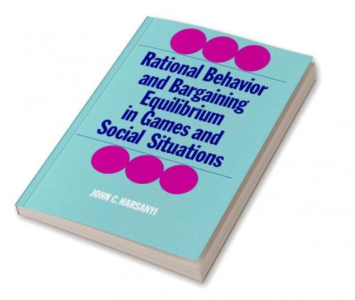 Rational Behaviour and Bargaining Equilibrium in Games and Social Situations