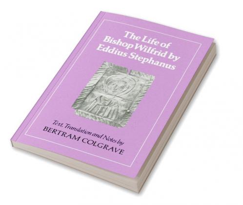 The Life of Bishop Wilfrid by Eddius Stephanus