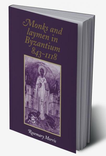 Monks and Laymen in Byzantium 843 1118