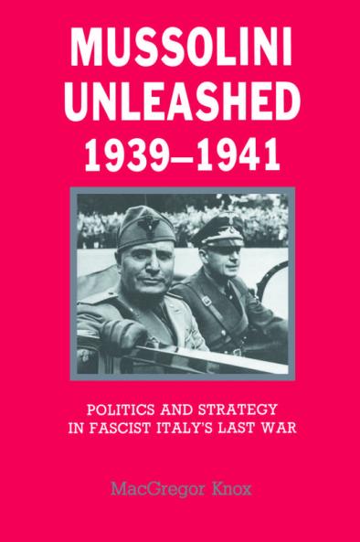 Mussolini Unleashed 1939 1941