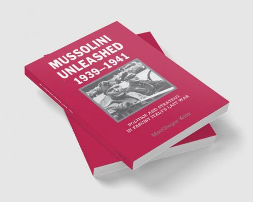 Mussolini Unleashed 1939 1941