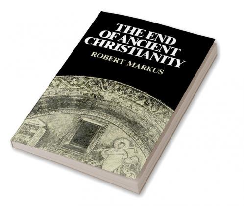 The End of Ancient Christianity