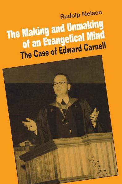 The Making and Unmaking of an Evangelical             Mind