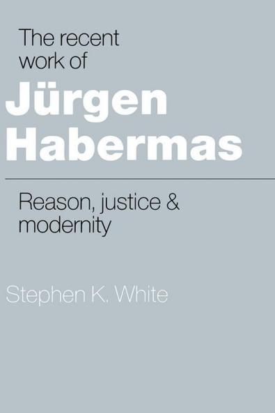 The Recent Work of J Rgen Habermas