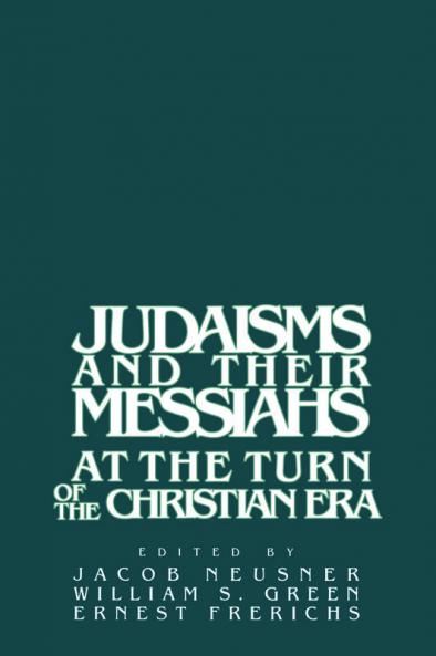 Judaisms and Their Messiahs at the Turn of the Christian Era