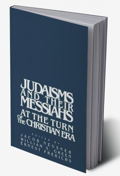 Judaisms and Their Messiahs at the Turn of the Christian Era