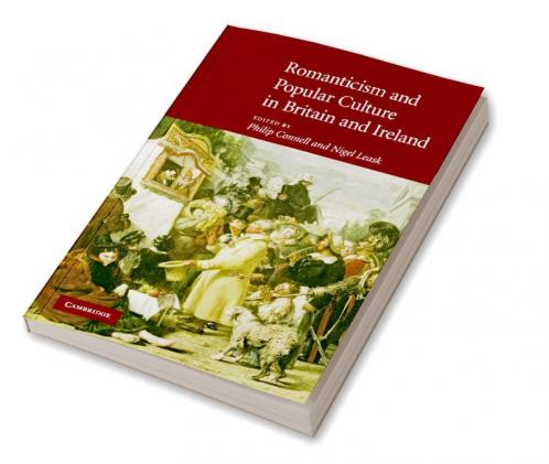 Romanticism and Popular Culture in Britain and Ireland