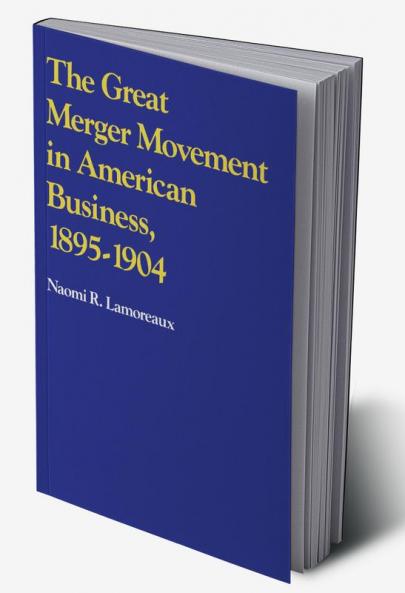 The Great Merger Movement in American Business 1895 1904