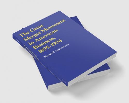 The Great Merger Movement in American Business 1895 1904