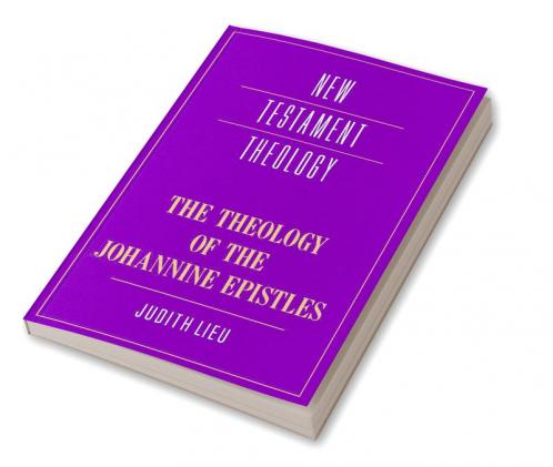 The Theology of the Johannine Epistles