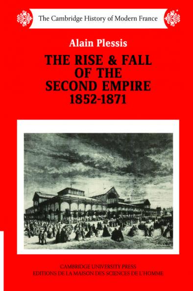 The Rise and Fall of the Second Empire 1852-1871