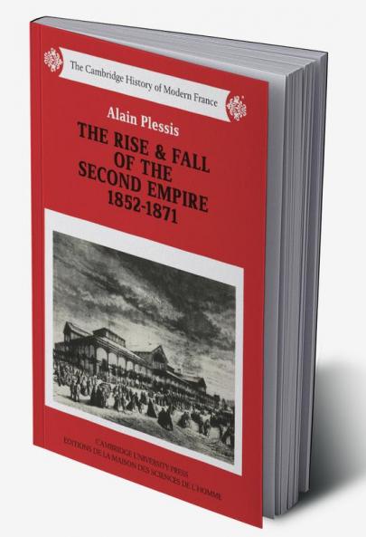 The Rise and Fall of the Second Empire 1852-1871