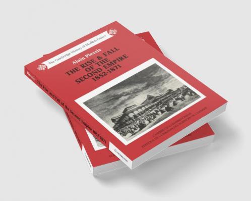 The Rise and Fall of the Second Empire 1852-1871