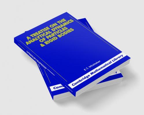 A Treatise on the Analytical Dynamics of Particles and Rigid Bodies