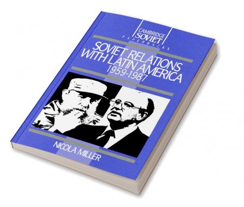 Soviet Relations with Latin America 1959 1987