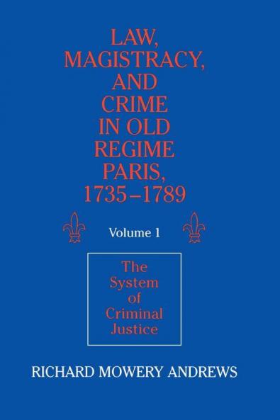 Law Magistracy and Crime in Old Regime Paris             1735-1789