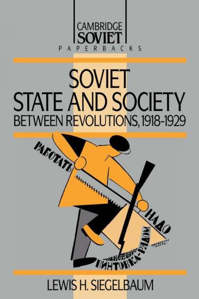 Soviet State and Society Between Revolutions 1918 1929