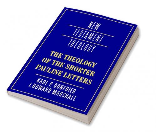 The Theology of the Shorter Pauline Letters