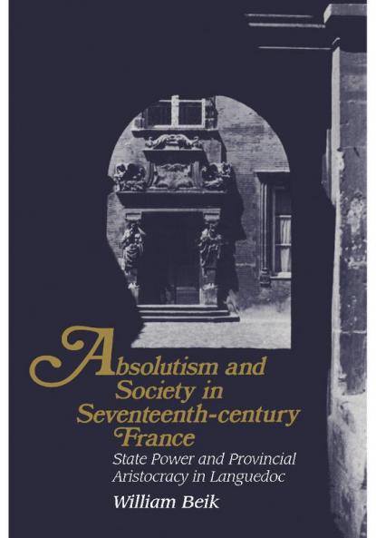 Absolutism and Society in Seventeenth-Century France