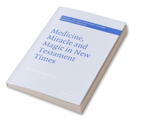 Medicine Miracle and Magic in New Testament Times