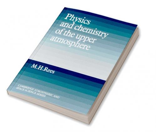 Physics and Chemistry of the Upper Atmosphere