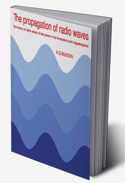 The Propagation of Radio Waves