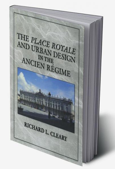 The Place Royale and Urban Design in the Ancien R Gime