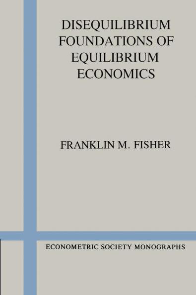 Disequilibrium Foundations of Equilibrium Economics