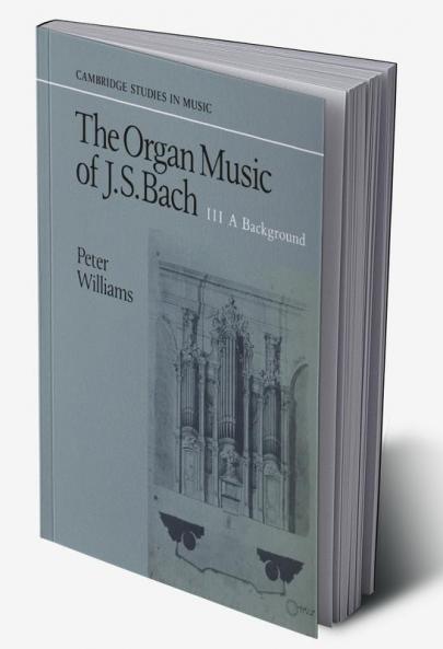 The Organ Music of J. S. Bach