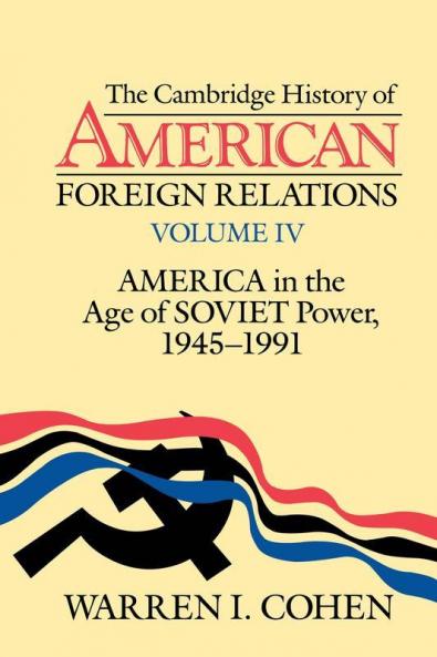 The Cambridge History of American Foreign Relations Vol. IV