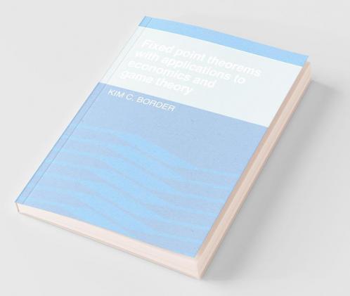 Fixed Point Theorems with Applications to Economics and Game Theory