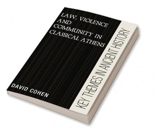 Law Violence and Community in Classical Athens