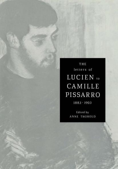 The Letters of Lucien to Camille Pissarro 1883 1903